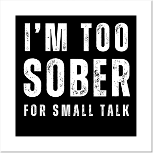 I'm Too Sober For Small Talk Posters and Art